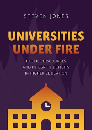 Universities Under Fire: Hostile Discourses And Integrity Deficits In Higher Education