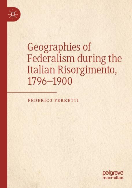 Couverture_Geographies of Federalism during the Italian Risorgimento, 1796-1900