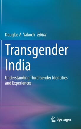 Transgender India: Understanding Third Gender Identities And Experiences