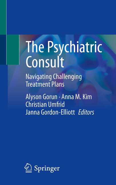 The Psychiatric Consult: Navigating Challenging Treatment Plans