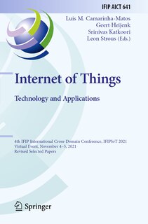 Internet of Things. Technology and Applications: 4th IFIP International Cross-Domain Conference, IFIPIoT 2021, Virtual Event, November 4-5, 2021, Revised Selected Papers