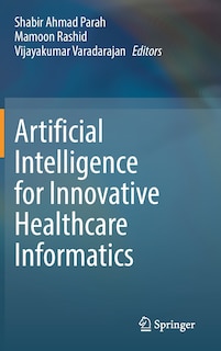 Artificial Intelligence For Innovative Healthcare Informatics