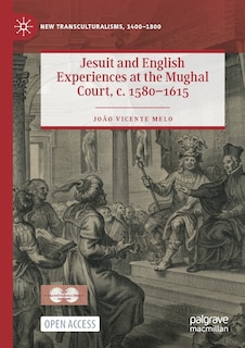 Front cover_Jesuit And English Experiences At The Mughal Court, C. 1580-1615