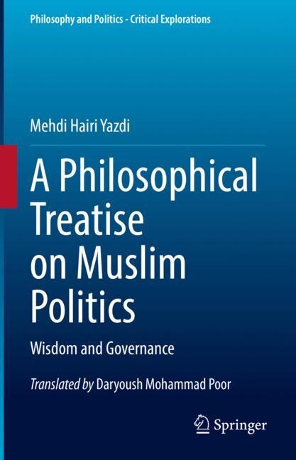 Front cover_A Philosophical Treatise On Muslim Politics