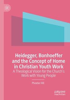 Front cover_Heidegger, Bonhoeffer and the Concept of Home in Christian Youth Work