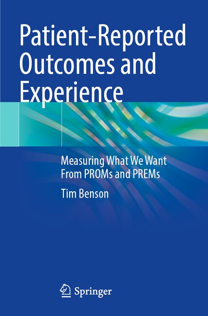 Patient-Reported Outcomes and Experience: Measuring What We Want From PROMs and PREMs