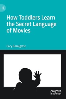 Front cover_How Toddlers Learn The Secret Language Of Movies