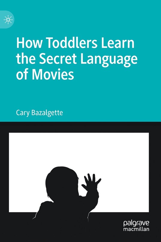 Front cover_How Toddlers Learn The Secret Language Of Movies
