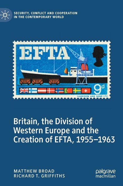 Front cover_Britain, The Division Of Western Europe And The Creation Of Efta, 1955-1963