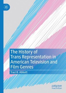 Front cover_The History Of Trans Representation In American Television And Film Genres