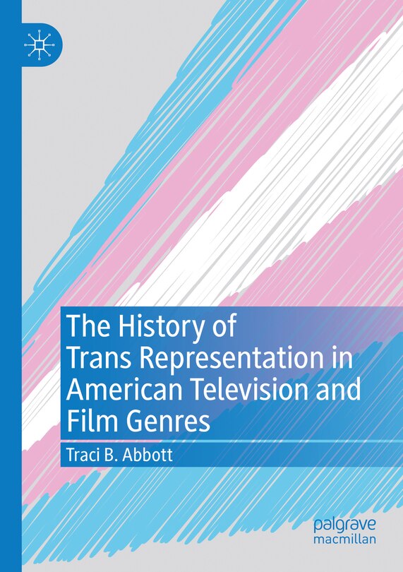 Front cover_The History of Trans Representation in American Television and Film Genres