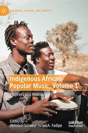 Indigenous African Popular Music, Volume 1: Prophets And Philosophers