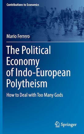 The Political Economy Of Indo-european Polytheism: How To Deal With Too Many Gods