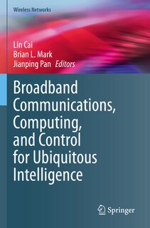 Front cover_Broadband Communications, Computing, and Control for Ubiquitous Intelligence