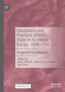 Front cover_Encounters And Practices Of Petty Trade In Northern Europe, 1820-1960