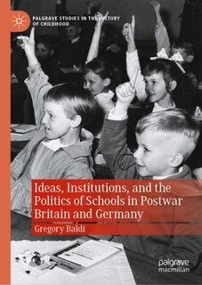 Couverture_Ideas, Institutions, And The Politics Of Schools In Postwar Britain And Germany