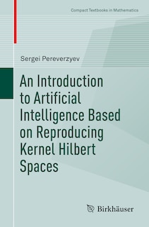 Front cover_An Introduction To Artificial Intelligence Based On Reproducing Kernel Hilbert Spaces