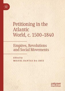 Front cover_Petitioning in the Atlantic World, c. 1500-1840