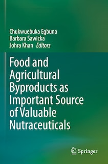 Front cover_Food and Agricultural Byproducts as Important Source of Valuable Nutraceuticals