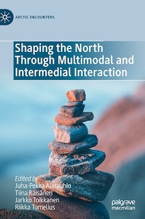 Front cover_Shaping the North through Multimodal and Intermedial Interaction