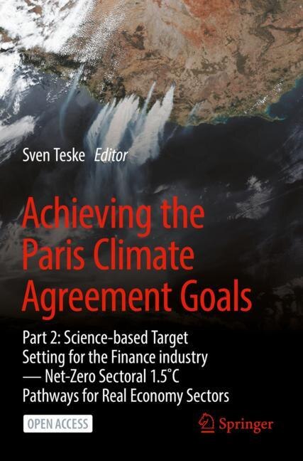 Achieving the Paris Climate Agreement Goals: Part 2: Science-based Target Setting for the Finance industry - Net-Zero Sectoral 1.5EC Pathways for Real Economy Sectors