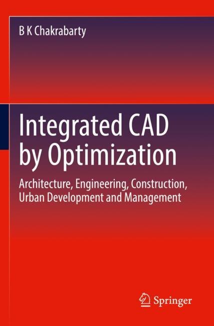 Integrated CAD by Optimization: Architecture, Engineering, Construction, Urban Development and Management