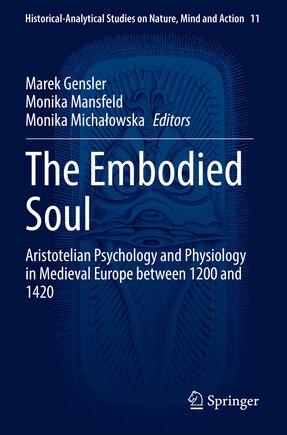 The Embodied Soul: Aristotelian Psychology and Physiology in Medieval Europe between 1200 and 1420