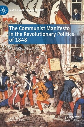 The Communist Manifesto in the Revolutionary Politics of 1848: A Critical Evaluation