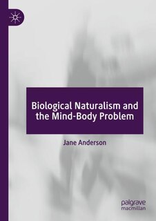 Front cover_Biological Naturalism and the Mind-Body Problem