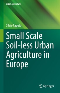 Front cover_Small Scale Soil-less Urban Agriculture in Europe