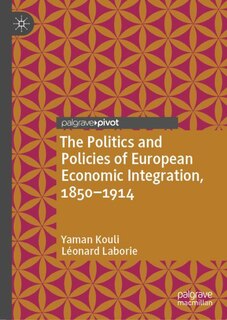 Front cover_Politics and Policies of European Economic Integration, 1850-1914