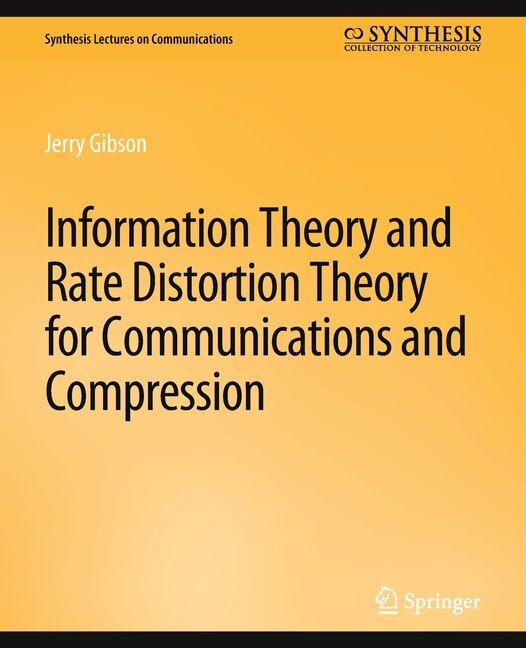 Front cover_Information Theory and Rate Distortion Theory for Communications and Compression