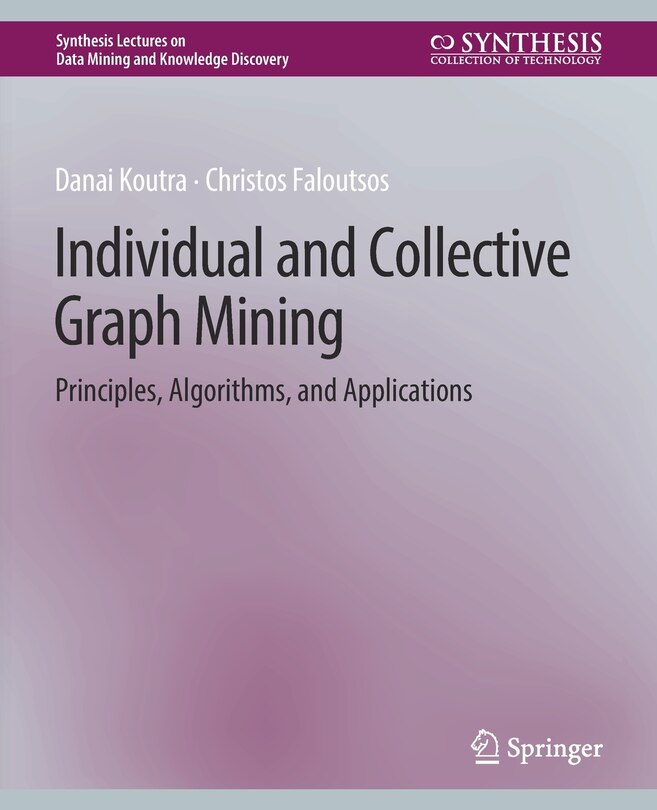 Individual and Collective Graph Mining: Principles, Algorithms, and Applications