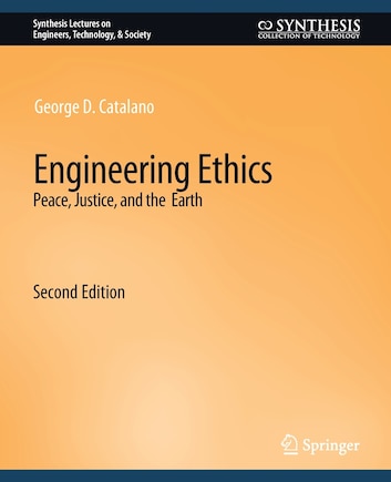 Engineering Ethics: Peace, Justice, and the Earth, Second Edition