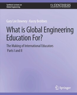 Front cover_What is Global Engineering Education For? The Making of International Educators, Part I & II