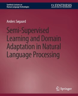 Front cover_Semi-Supervised Learning and Domain Adaptation in Natural Language Processing