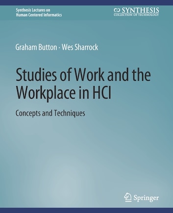 Studies of Work and the Workplace in HCI: Concepts and Techniques