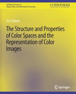 The Structure and Properties of Color Spaces and the Representation of Color Images