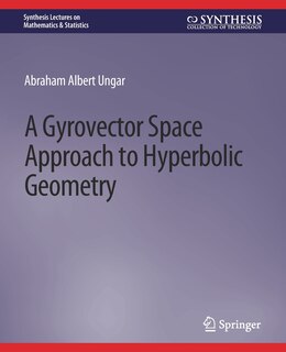 Couverture_A Gyrovector Space Approach to Hyperbolic Geometry