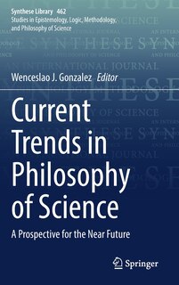 Current Trends in Philosophy of Science: A Prospective for the Near Future