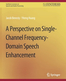 Front cover_A Perspective on Single-Channel Frequency-Domain Speech Enhancement