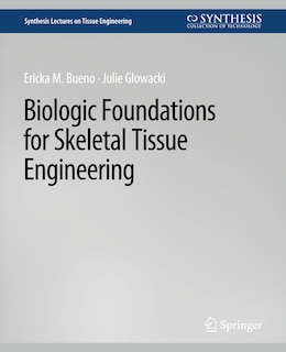 Biologic Foundations for Skeletal Tissue Engineering