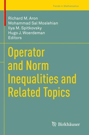 Operator and Norm Inequalities and Related Topics