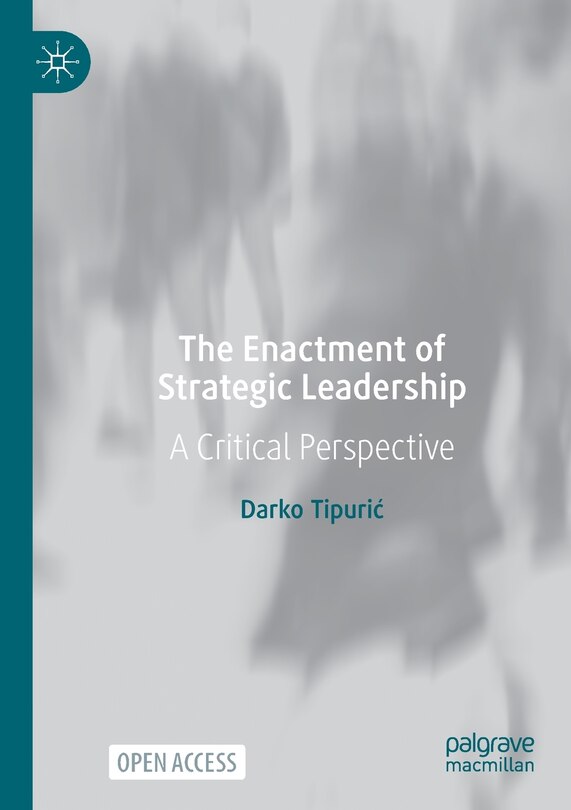 The Enactment of Strategic Leadership: A Critical Perspective