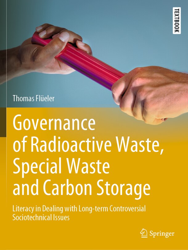 Governance of Radioactive Waste, Special Waste and Carbon Storage: Literacy in Dealing with Long-Term Controversial Sociotechnical Issues