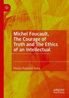 Front cover_Michel Foucault, The Courage of Truth and The Ethics of an Intellectual