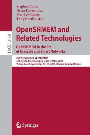 OpenSHMEM and Related Technologies. OpenSHMEM in the Era of Exascale and Smart Networks: 8th Workshop on OpenSHMEM and Related Technologies, OpenSHMEM 2021, Virtual Event, September 14-16, 2021, Revised Selected Papers