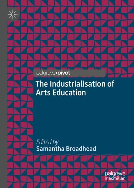 Front cover_The Industrialisation of Arts Education
