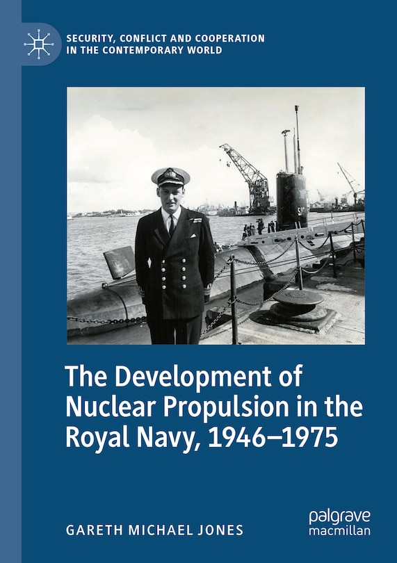 Front cover_The Development of Nuclear Propulsion in the Royal Navy, 1946-1975