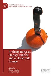 Couverture_Anthony Burgess, Stanley Kubrick and A Clockwork Orange